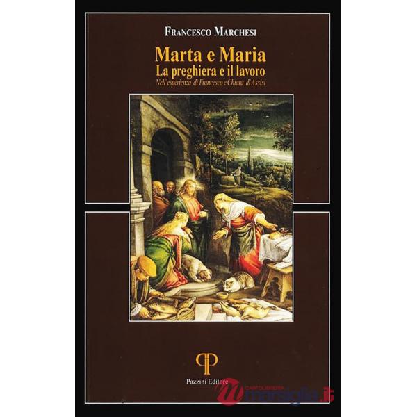 Marta e Maria. La preghiera e il lavoro nell'esperienza di Francesco e Chiara di Assisi