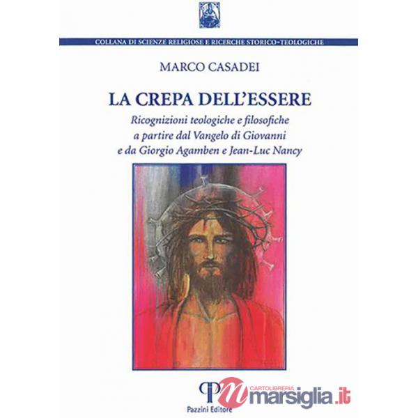 Crepa dell'essere. Ricognizioni teologiche e filosofiche a partire dal Vangelo di Giovanni e da Giorgio Agamben e Jean-Luc Nancy