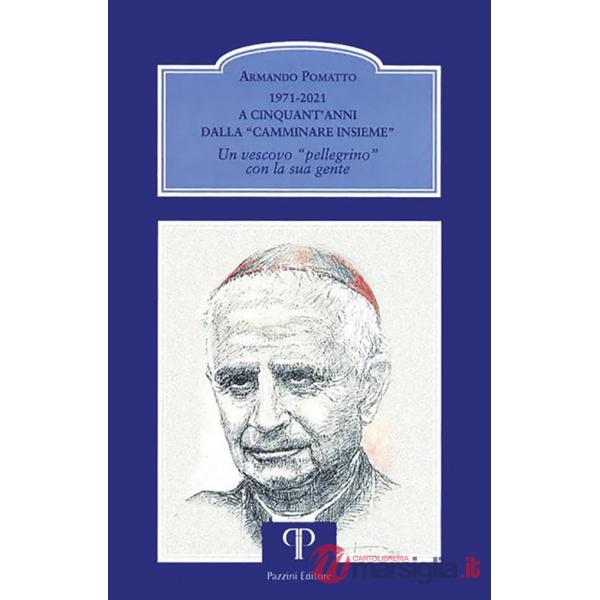 1971-2021. A cinquant'anni dalla «Camminare insieme». Un vescovo «pellegrino» con la sua gente