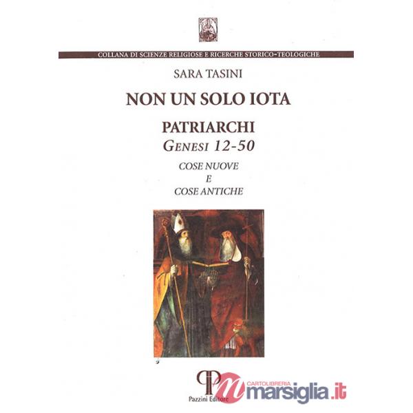 Non un solo iota. Patriarchi. Genesi 12-50. Cose nuove e cose antiche. Nuova ediz.