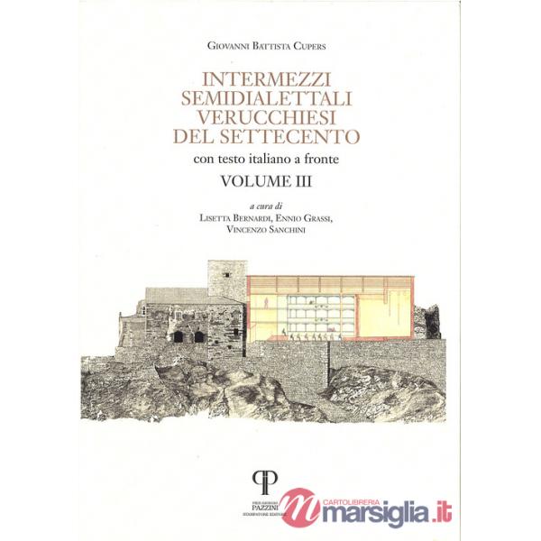 Intermezzi semidialettali verucchiesi del Settecento. Testo italiano a fronte. Ediz. integrale. Vol. 3