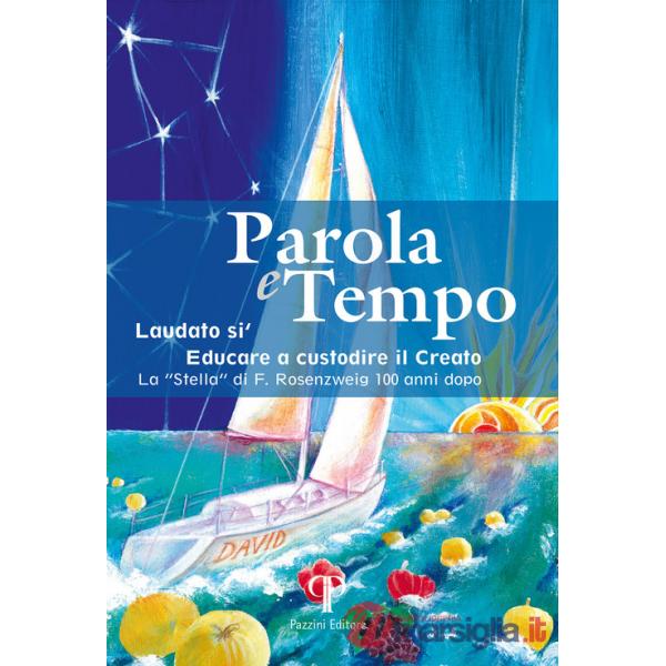 Parola e tempo (2022-2023). Vol. 17: Laudato si'. Educare a custodire il creato. La «Stella» di F. Rosenzweig 100 anni dopo