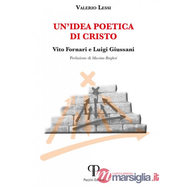 Idea poetica di Cristo. Vito Fornari e Luigi Giussani (Un')