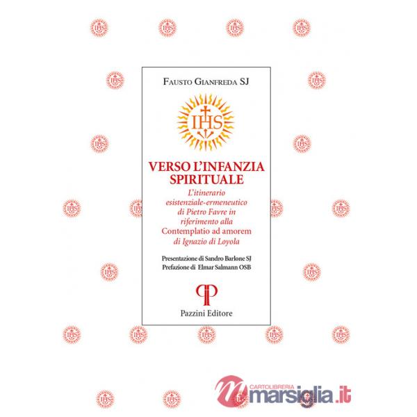 Verso l'infanzia spirituale. L'itinerario esistenziale-ermeneutico di Pietro Favre in riferimento alla «Contemplatio ad amorem» 