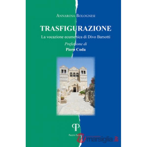 Trasfigurazione. La vocazione ecumenica di Divo Barsotti