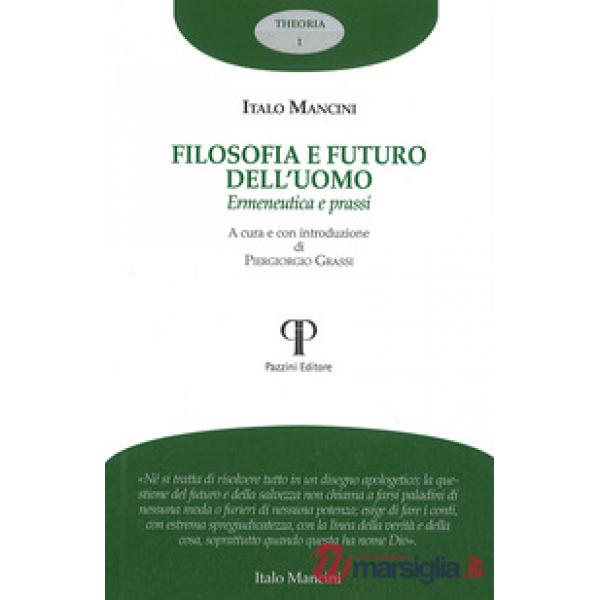 Filosofia e futuro dell'uomo. Ermeneutica e prassi