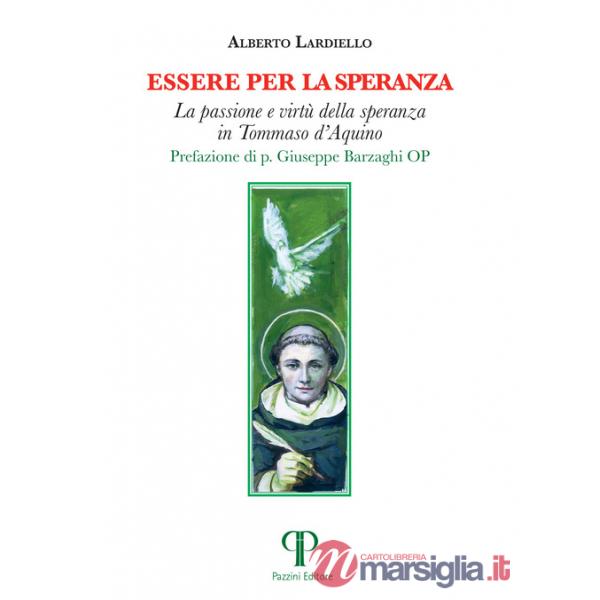 Essere per la speranza. La passione e virtù della speranza in Tommaso d'Aquino