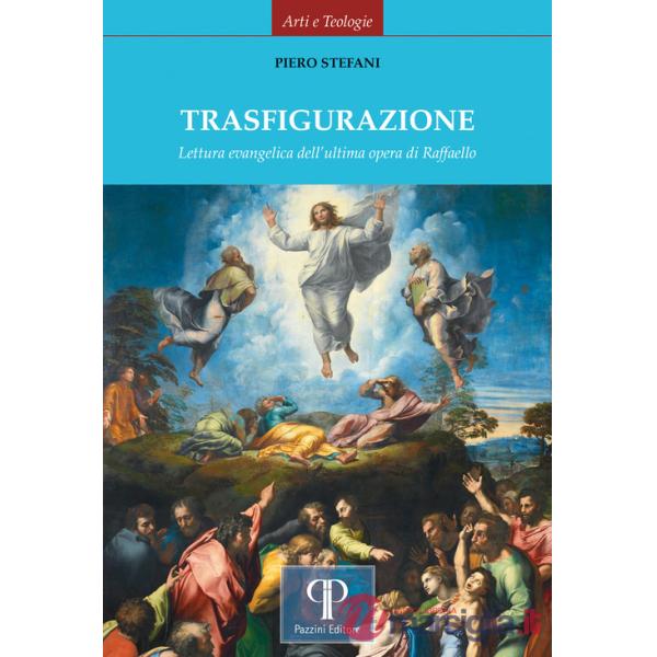 Trasfigurazione. Lettura evangelica dell'ultima opera di Raffaello. Ediz. illustrata