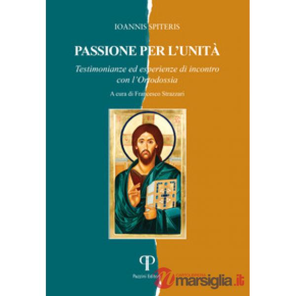 Passione per l'unità. Testimonianze ed esperienze di incontro con l'Ortodossia