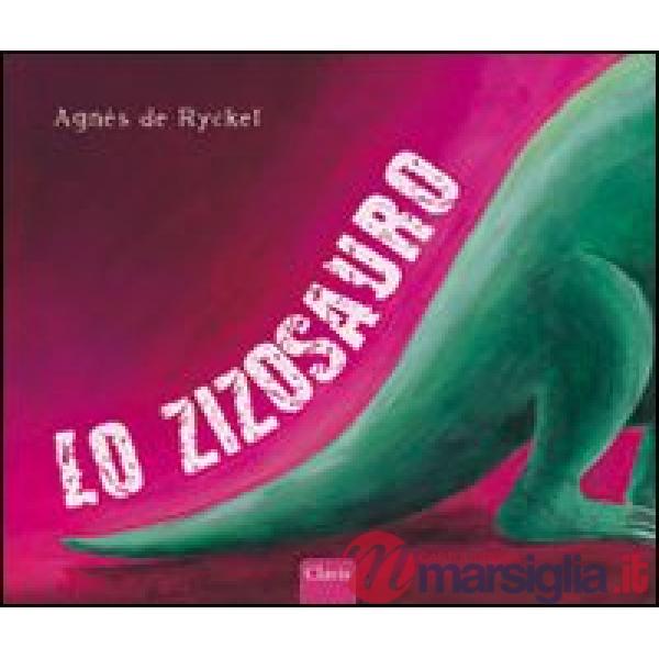 Zizosauro. Ediz. illustrata (Lo)