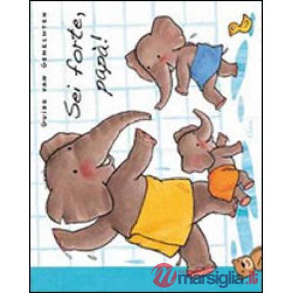 Sei forte papà! Ediz. illustrata