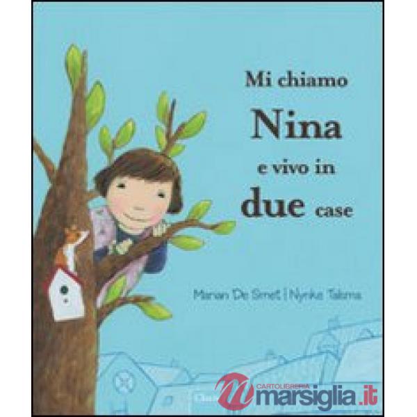 Mi chiamo Nina e vivo in due case. Ediz. illustrata