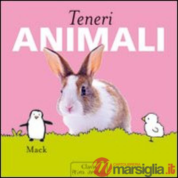 Teneri animali. Ediz. illustrata
