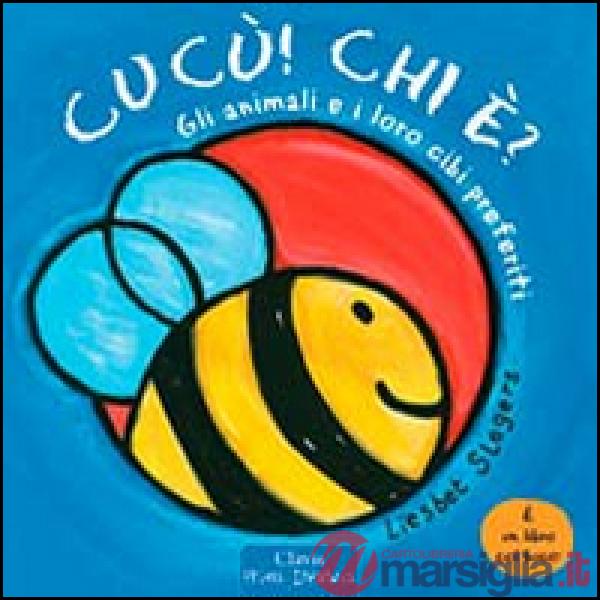 Animali e il loro cibi. Cucù! Chi è? Ediz. illustrata