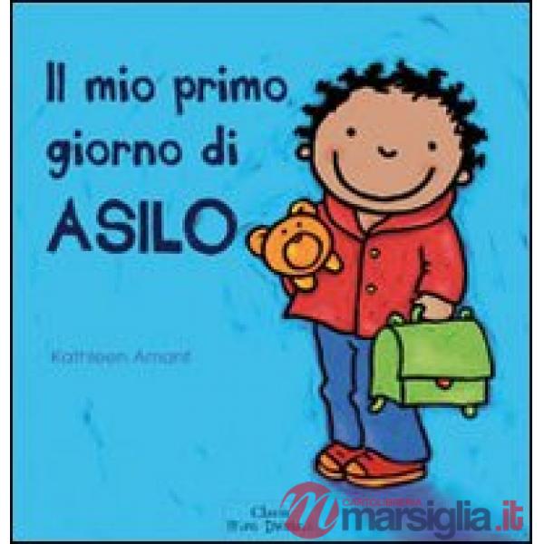 Mio primo giorno di asilo. Ediz. illustrata (Il)