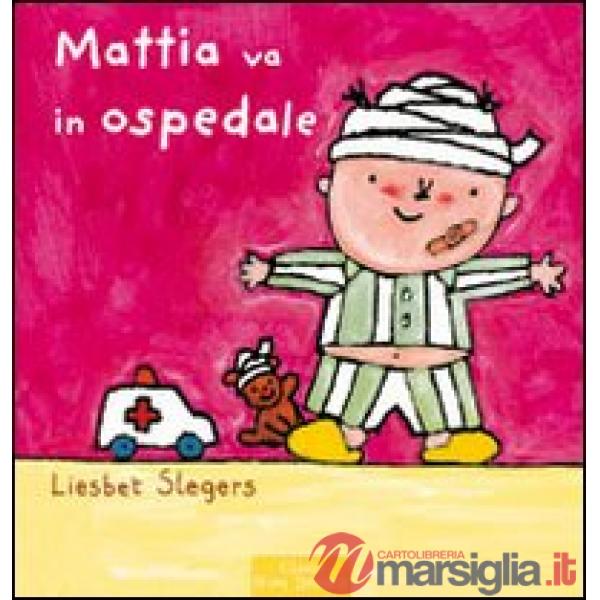 Mattia va all'ospedale. Ediz. illustrata
