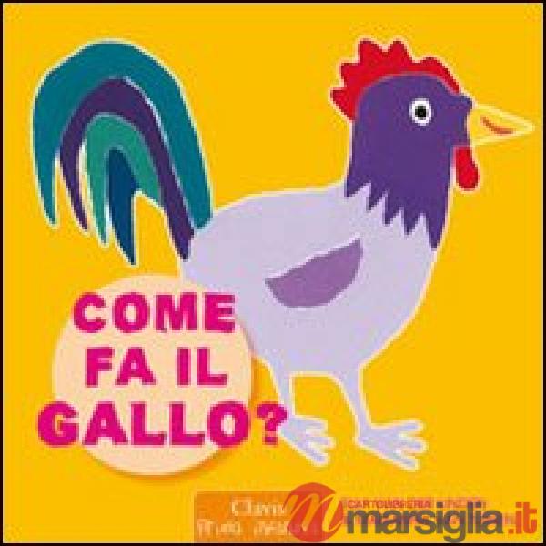 Come fa il gallo? Ediz. illustrata