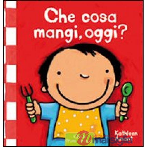 Che cosa mangi, oggi? Ediz. illustrata