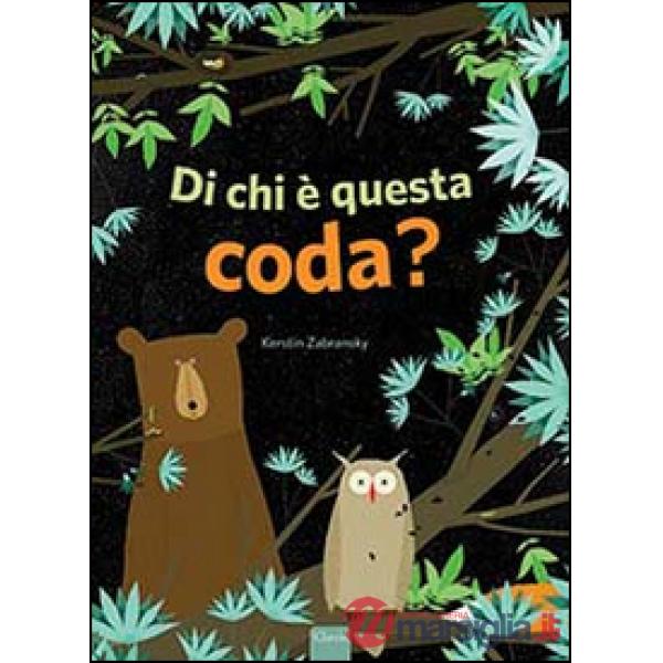 Di chi è questa coda? Ediz. illustrata