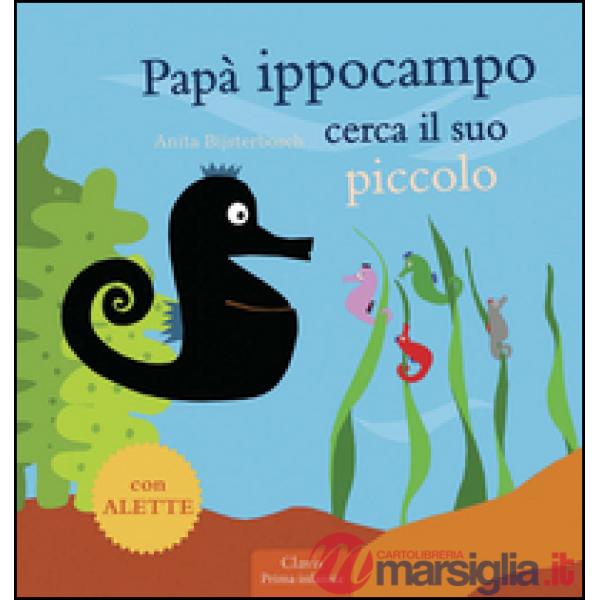 Papà Ippocampo cerca il suo piccolo. Ediz. illustrata