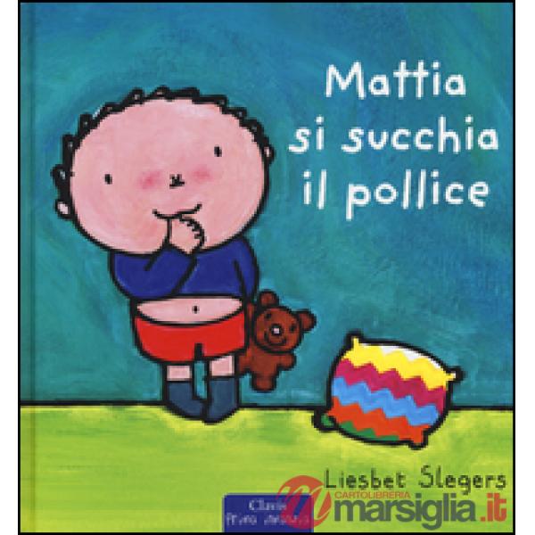 Mattia si succhia il pollice. Ediz. illustrata