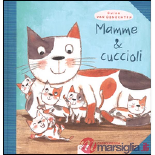 Mamme & cuccioli. Ediz. illustrata