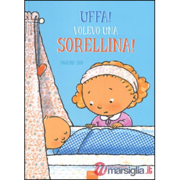 Uffa! Volevo una sorellina! Ediz. illustrata