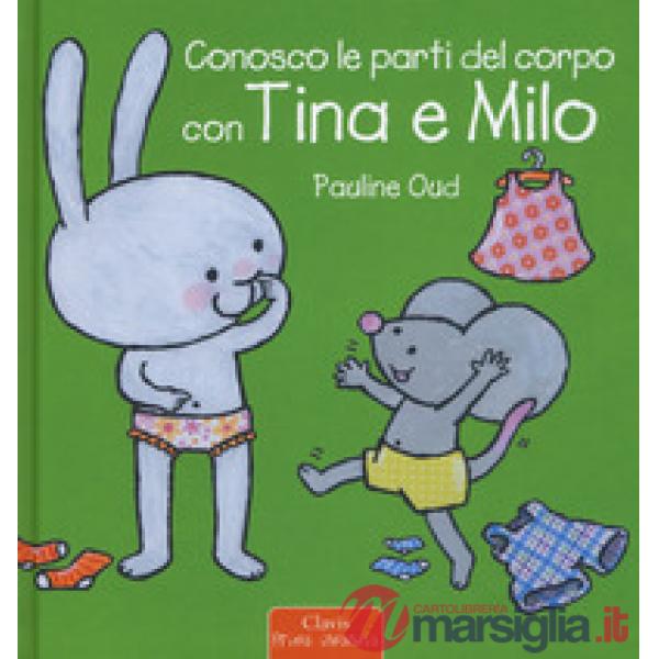 Conosco le parti del corpo con Tina e Milo. Ediz. a colori
