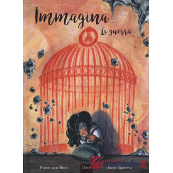 Immagina... La guerra. Ediz. a colori