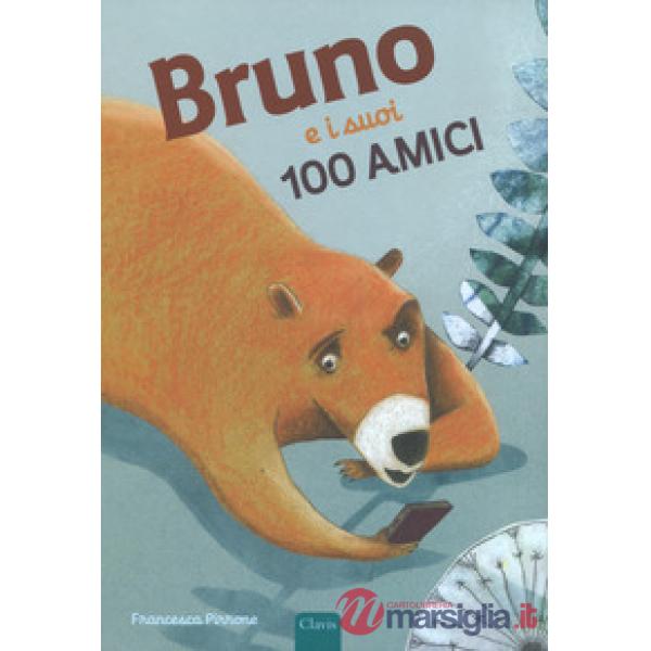 Bruno e i suoi 100 amici. Ediz. a colori