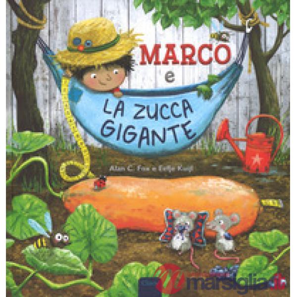 Marco e la zucca gigante. Ediz. a colori