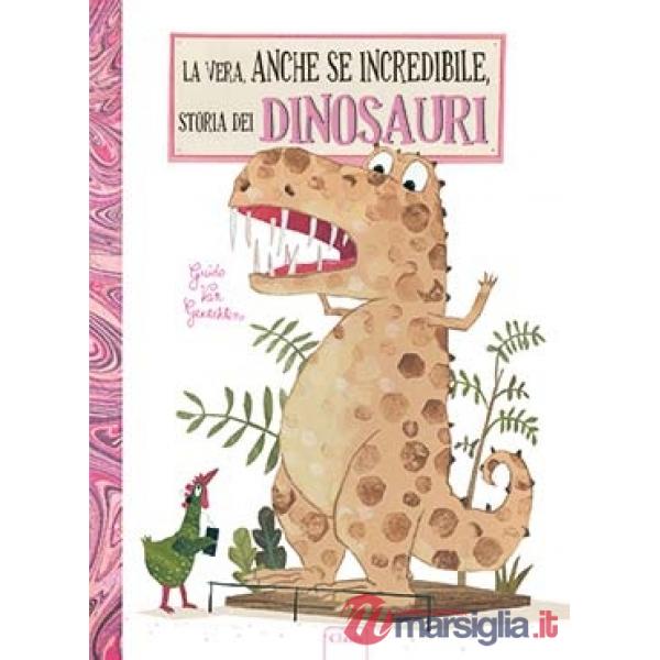 Vera, anche se incredibile, storia dei dinosauri. Ediz. a colori (La)