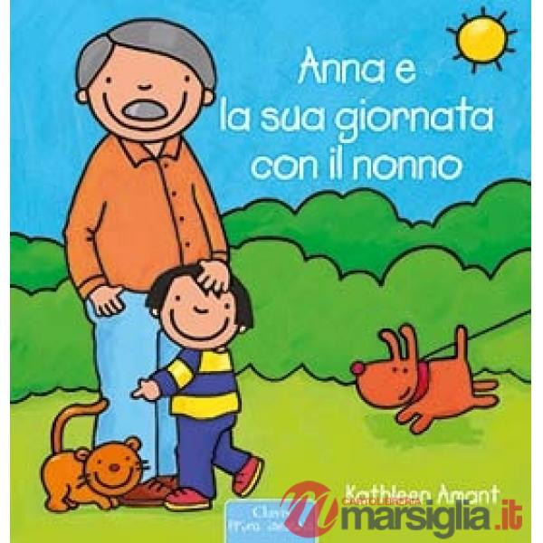 Anna e la sua giornata con il nonno. Ediz. a colori