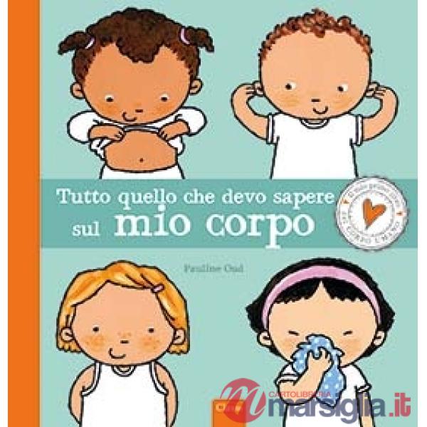 Tutto quello che devo sapere sul mio corpo. Ediz. a colori