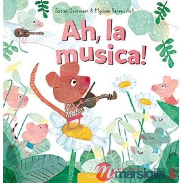 Ah, la musica! Ediz. a colori