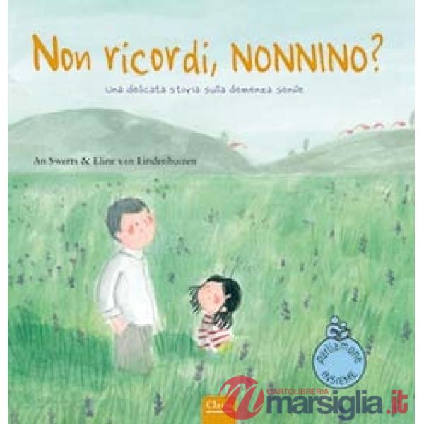 Non ricordi, nonnino? Una delicata storia sulla demenza senile. Ediz. a colori