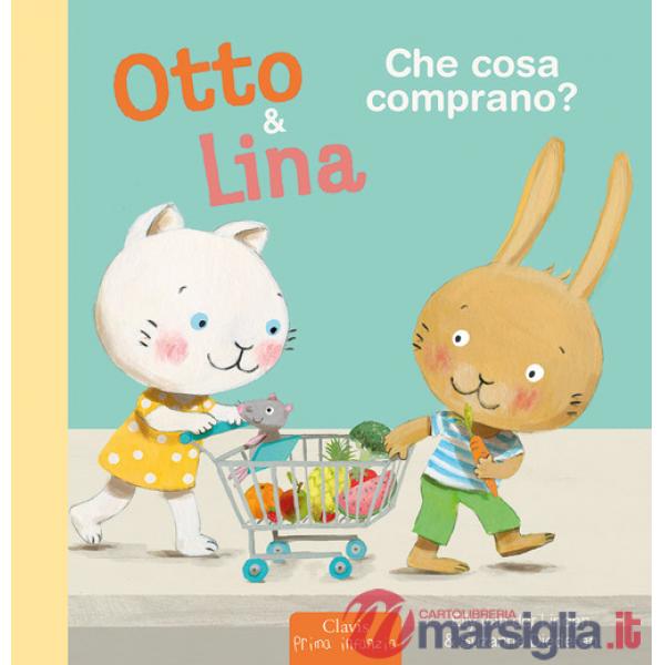 Che cosa comprano? Otto & Lina. Ediz. a colori