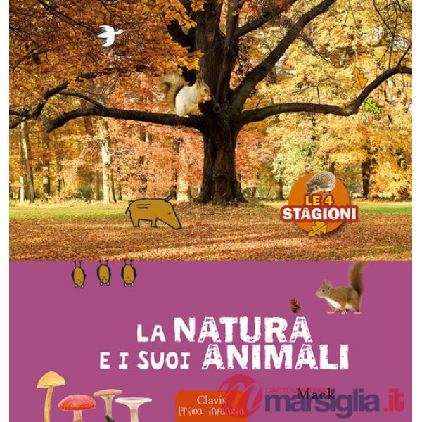 Natura e i suoi animali. Le 4 stagioni. Ediz. a colori (La)