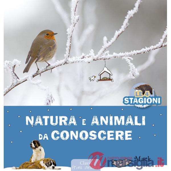 Natura e animali da conoscere. Le 4 stagioni. Ediz. a colori