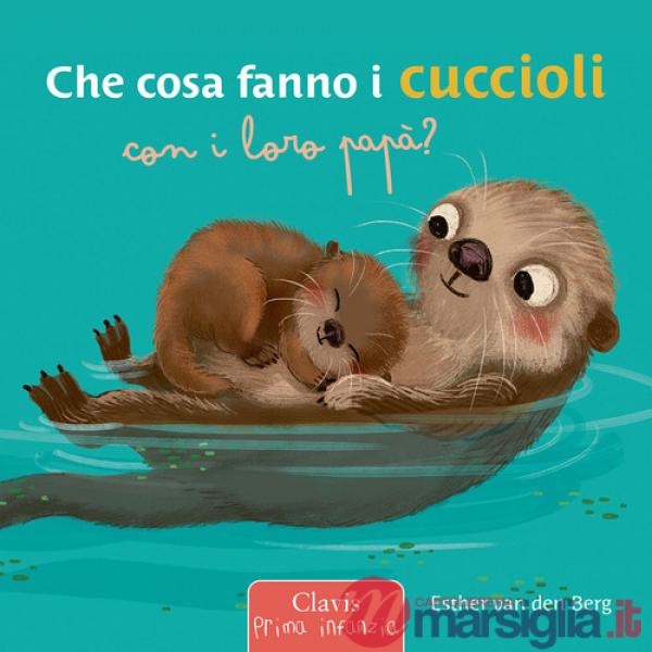 Che cosa fanno i cuccioli con i loro papà? Ediz. a colori