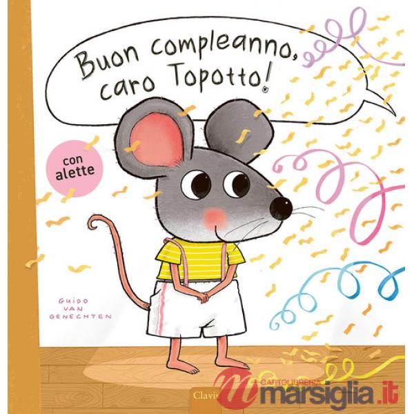 Buon compleanno, caro Topotto! Ediz. a colori