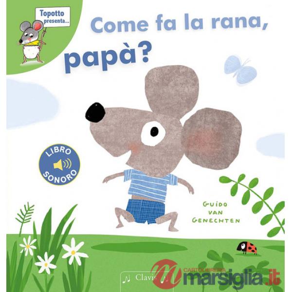 Come fa la rana, papà? Ediz. a colori