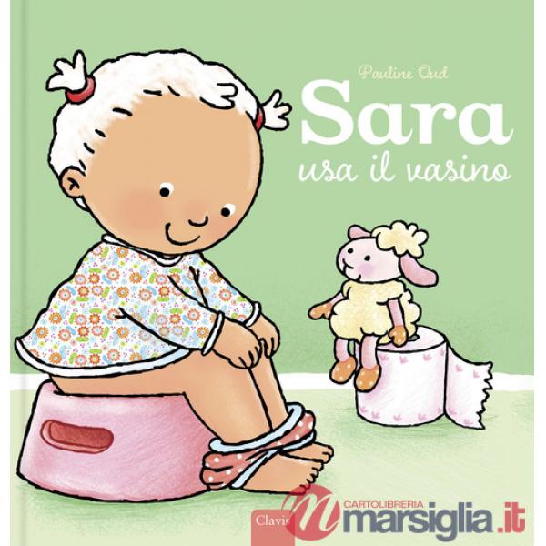 Sara usa il vasino. Ediz. a colori