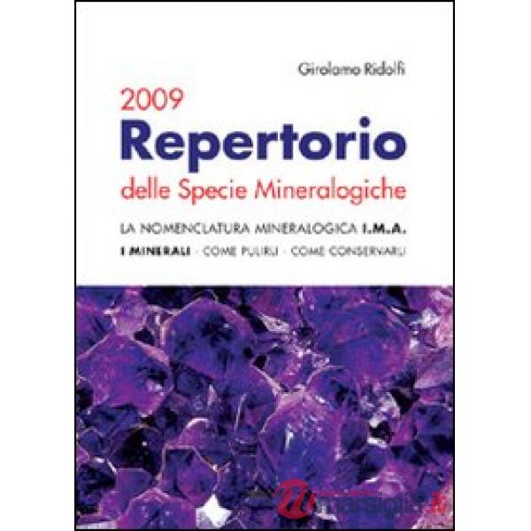Repertorio delle specie mineralogiche 2009. La nomenclatura mineralogica I.M.A. I minerali, come pulirli, come conservarli