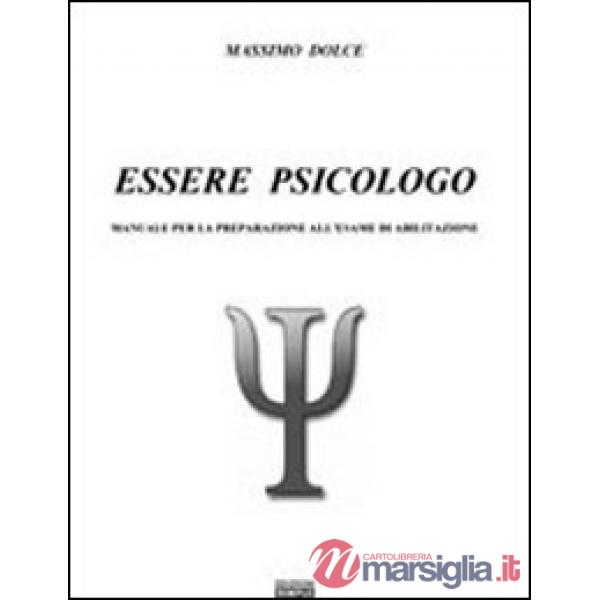 Essere psicologo. Manuale per la preparazione all'esame di abilitazione