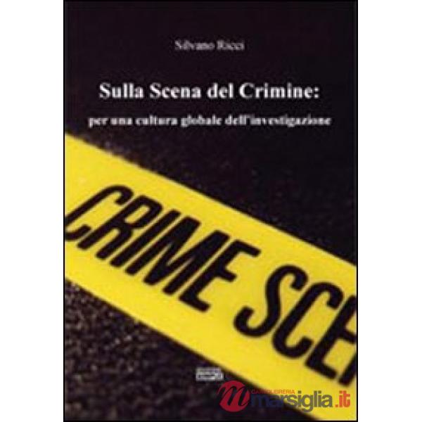 Sulla scena del crimine per una cultura globale dell'investigazione