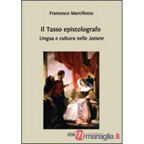 Tasso epistolografo. Lingua e cultura nelle «Lettere» (Il)