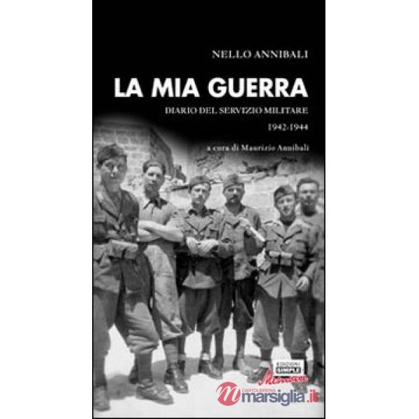 Mia guerra. Diario del servizio militare 1942-1944 (La)