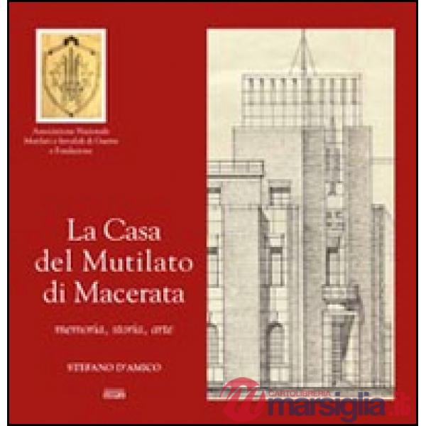 Casa del mutilato di Macerata. Memoria, storia, arte (La)
