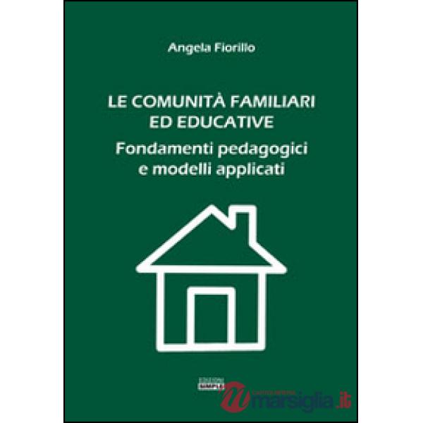 Comunità familiari ed educative. Fondamenti pedagogici e modelli applicati (Le)